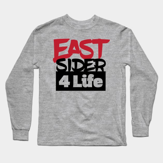 Eastsider 4 Life (Light Shirt Design) Long Sleeve T-Shirt by HustlerofCultures